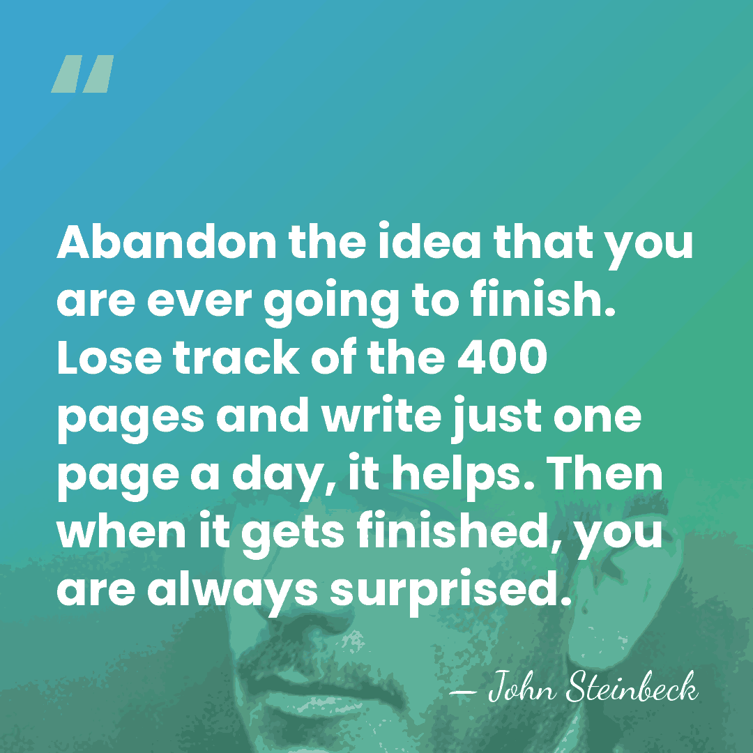 Abandon the idea that you are ever going to finish. Lose track&hellip; - John Steinbeck