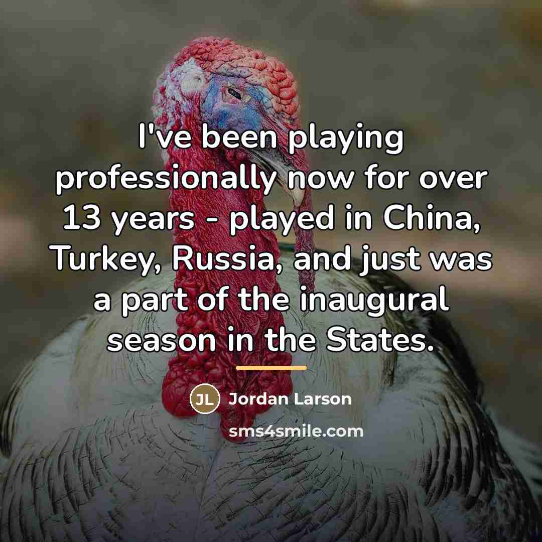 “I've been playing professionally now for over 13 years -…” quote by Jordan Larson