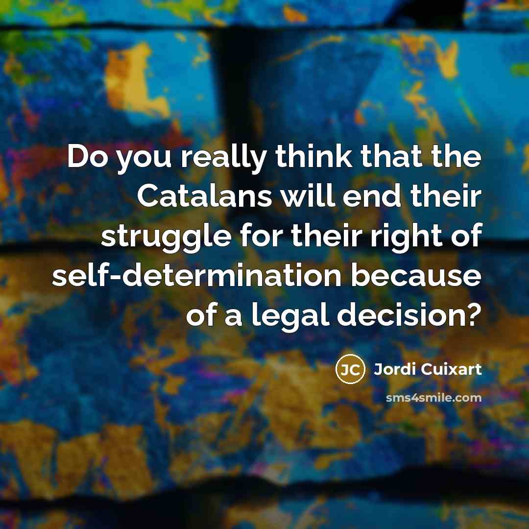“Do you really think that the Catalans will end their…” quote by Jordi Cuixart