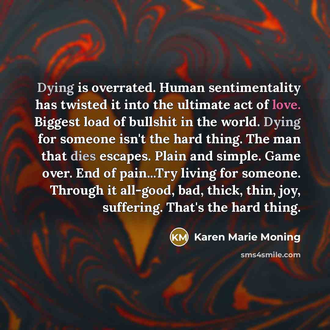 “Dying is overrated. Human sentimentality has twisted it into the…” quote by Karen Marie Moning