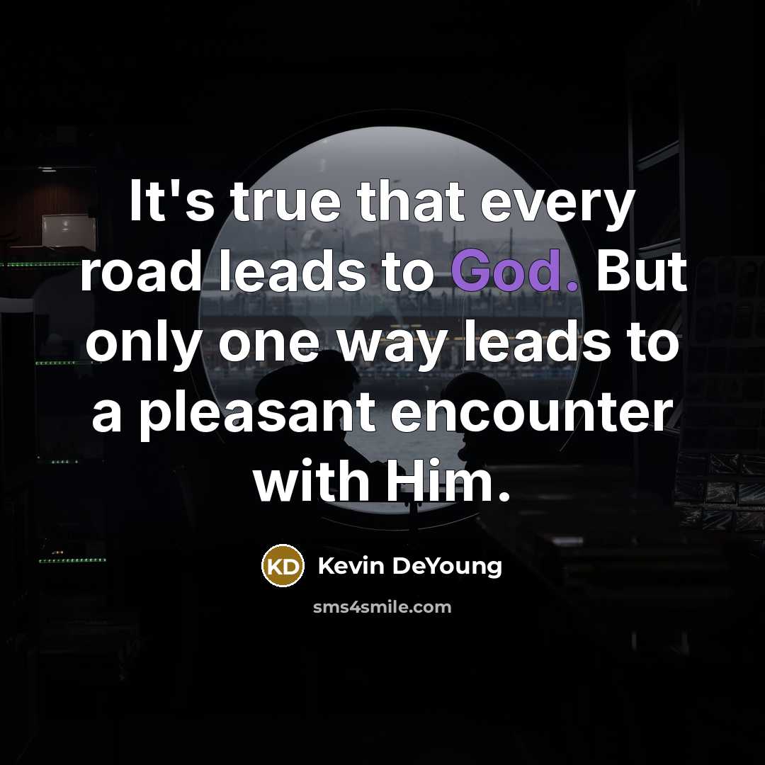 “It's true that every road leads to God. But only…” quote by Kevin DeYoung