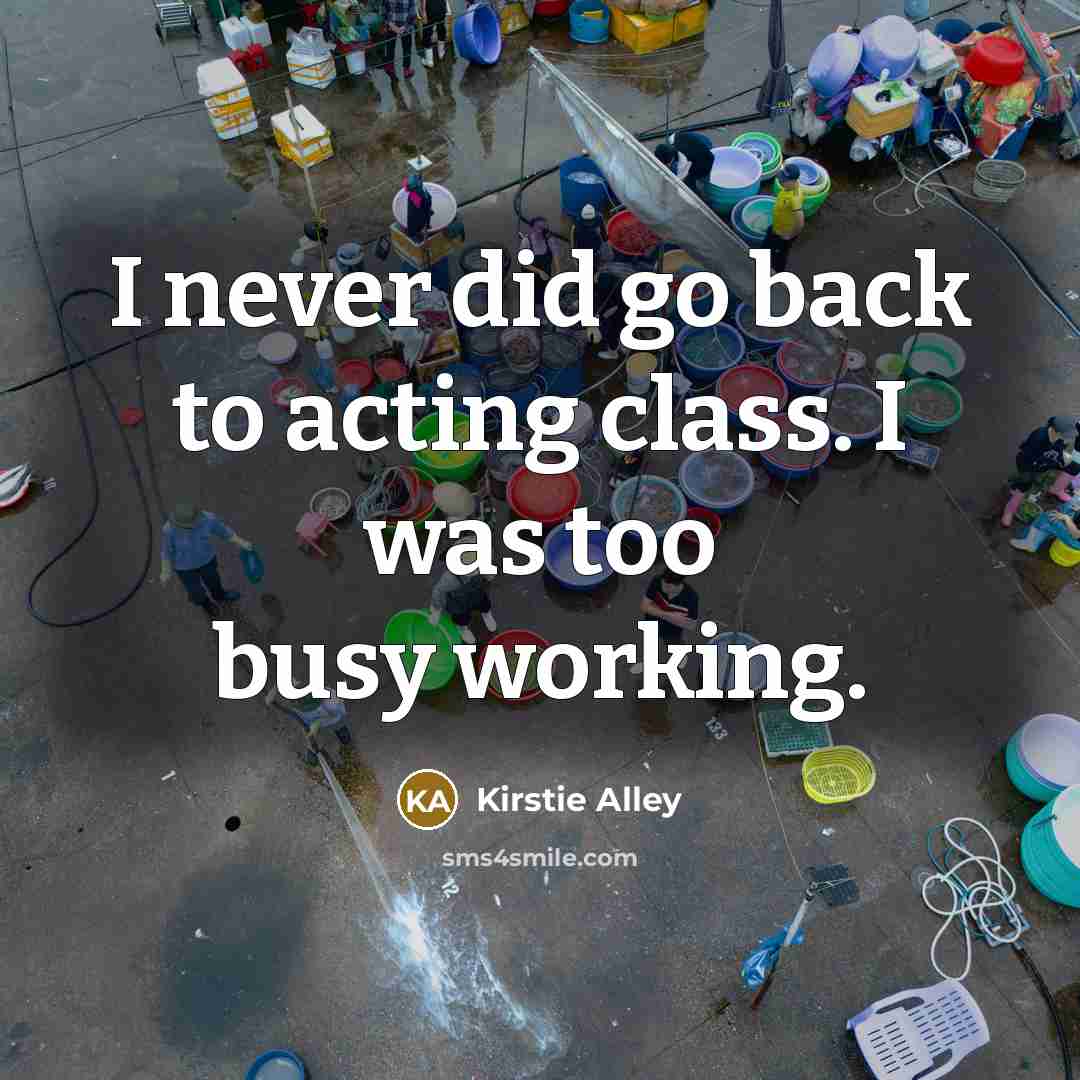 “I never did go back to acting class. I was…” quote by Kirstie Alley