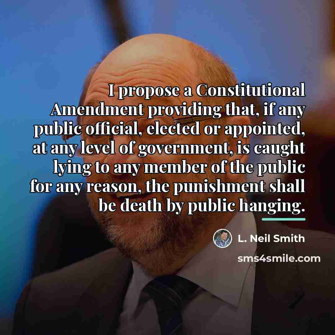 “I propose a Constitutional Amendment providing that, if any public…” quote by L. Neil Smith
