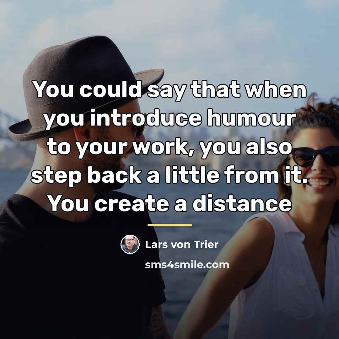 “You could say that when you introduce humour to your…” quote by Lars von Trier
