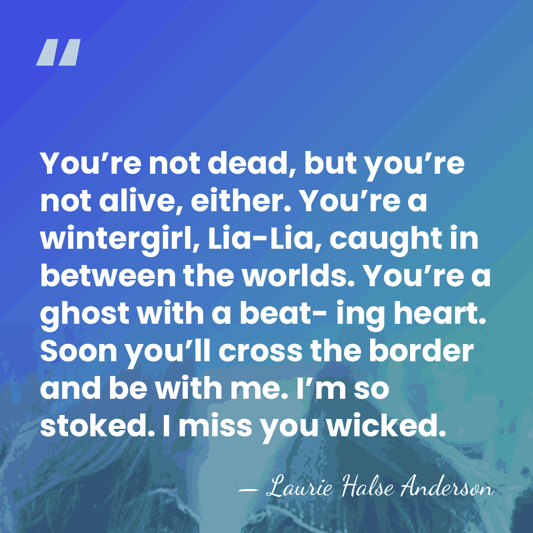 You’re not dead, but you’re not alive, either. You’re a wintergirl, Lia-Lia,&hellip; - Laurie Halse Anderson