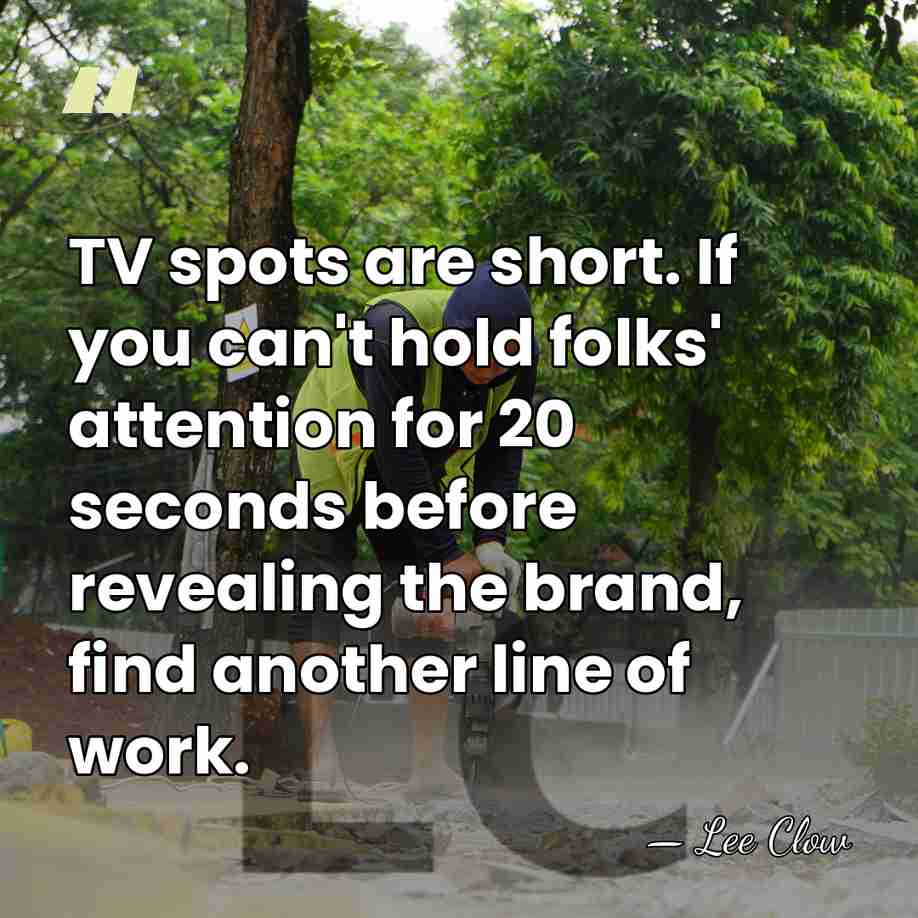 TV spots are short. If you can't hold folks' attention for 20&hellip; - Lee Clow