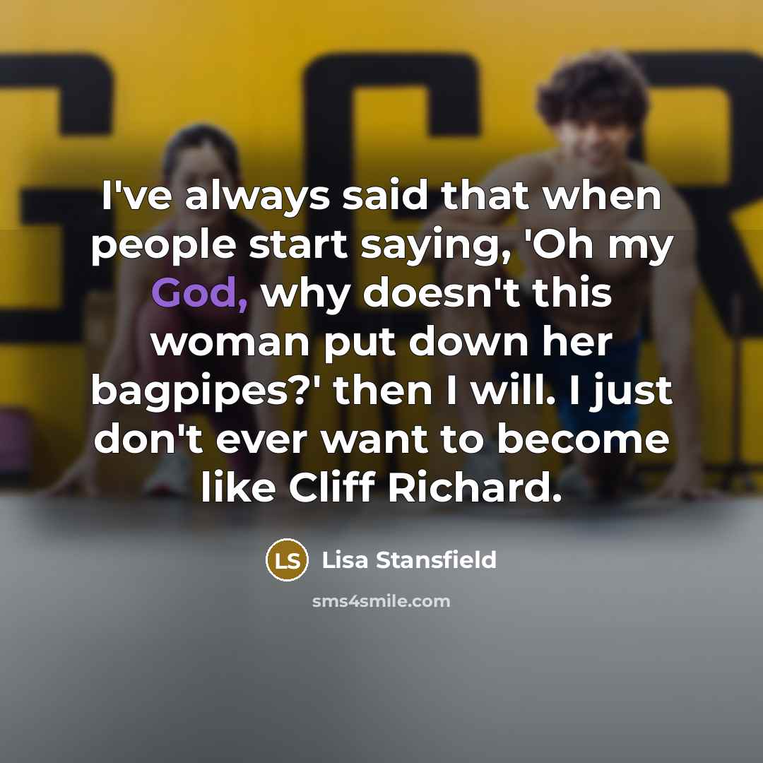 “I've always said that when people start saying, 'Oh my…” quote by Lisa Stansfield