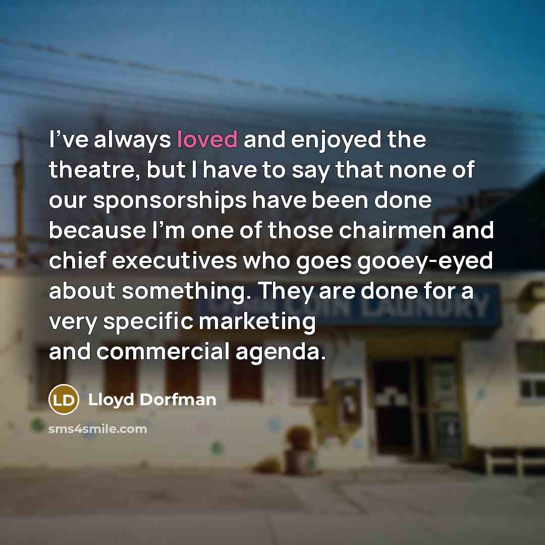 “I've always loved and enjoyed the theatre, but I have…” quote by Lloyd Dorfman