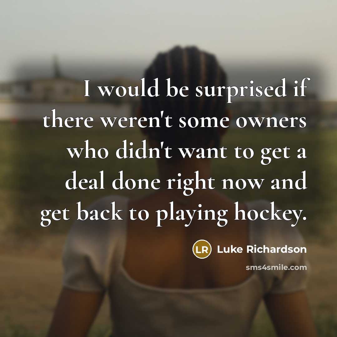 “I would be surprised if there weren't some owners who…” quote by Luke Richardson
