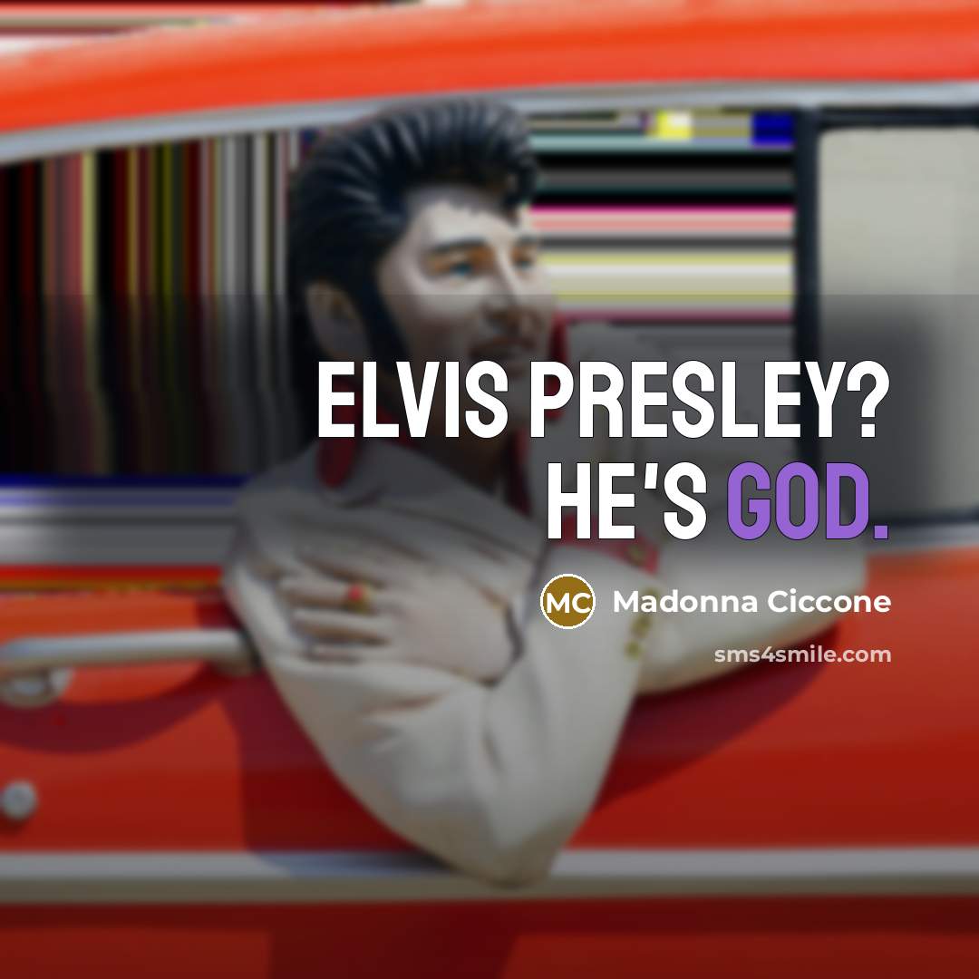 “Elvis Presley? He's God.…” quote by Madonna Ciccone