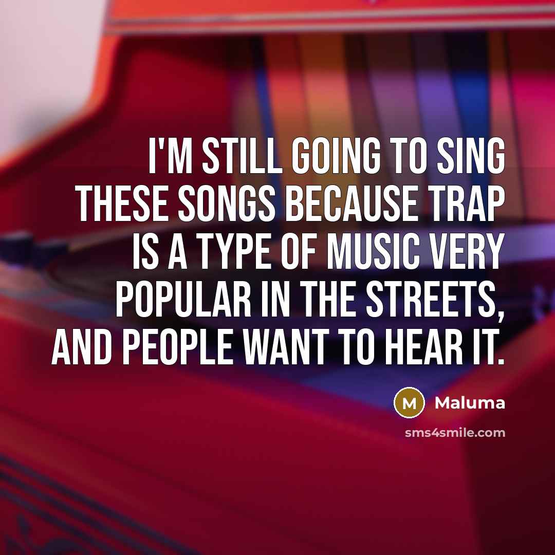 “I'm still going to sing these songs because trap is…” quote by Maluma