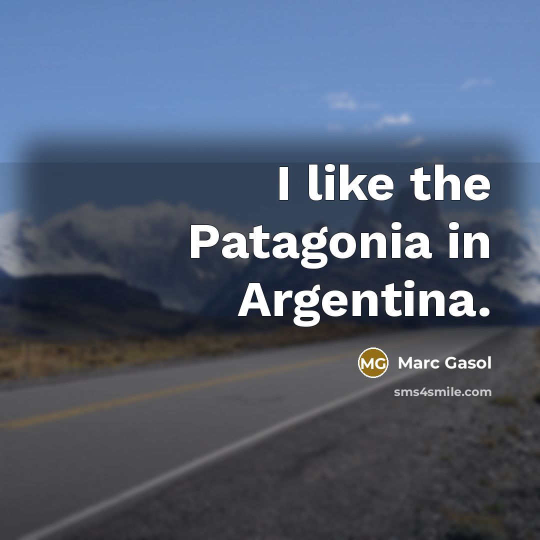 “I like the Patagonia in Argentina.…” quote by Marc Gasol