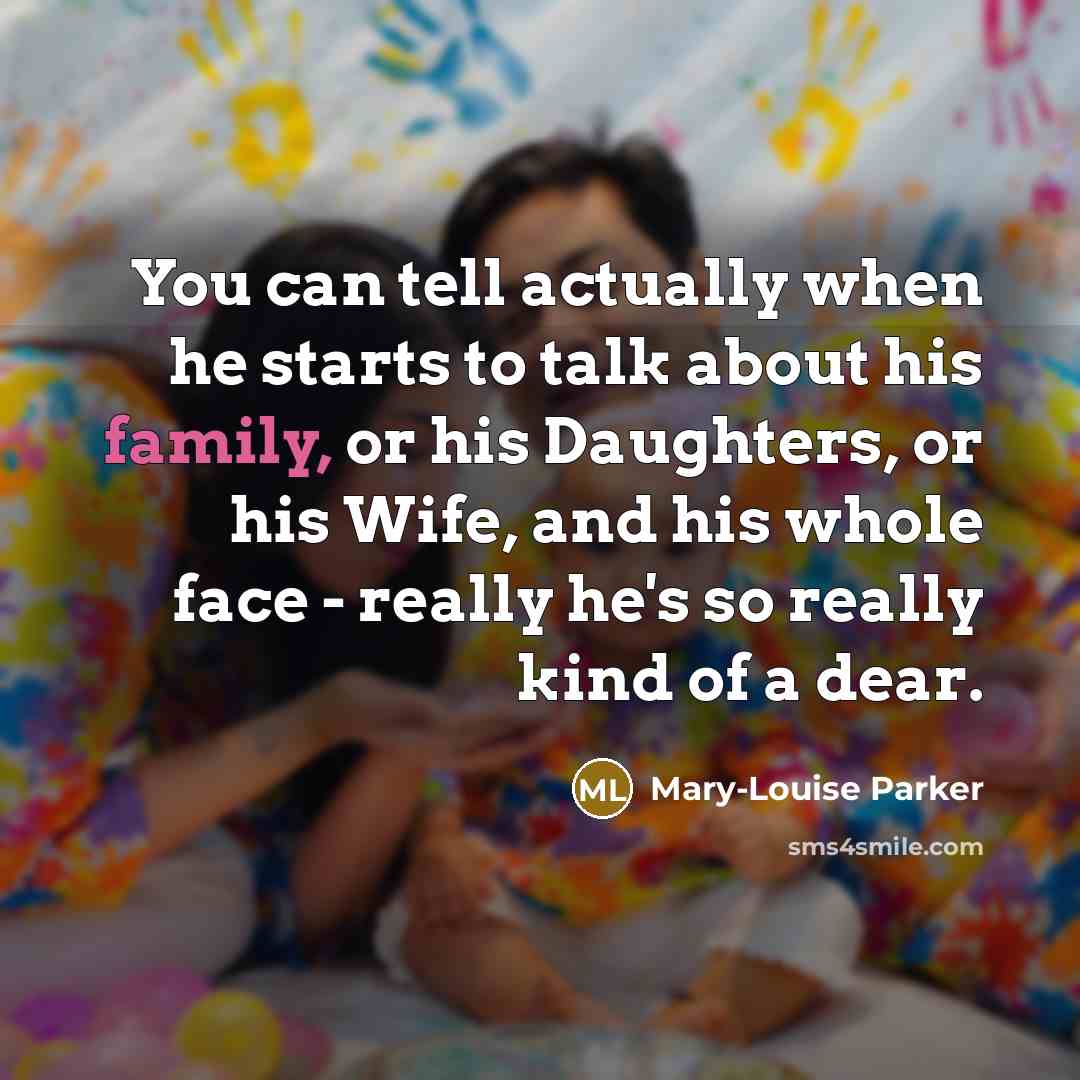 “You can tell actually when he starts to talk about…” quote by Mary-Louise Parker