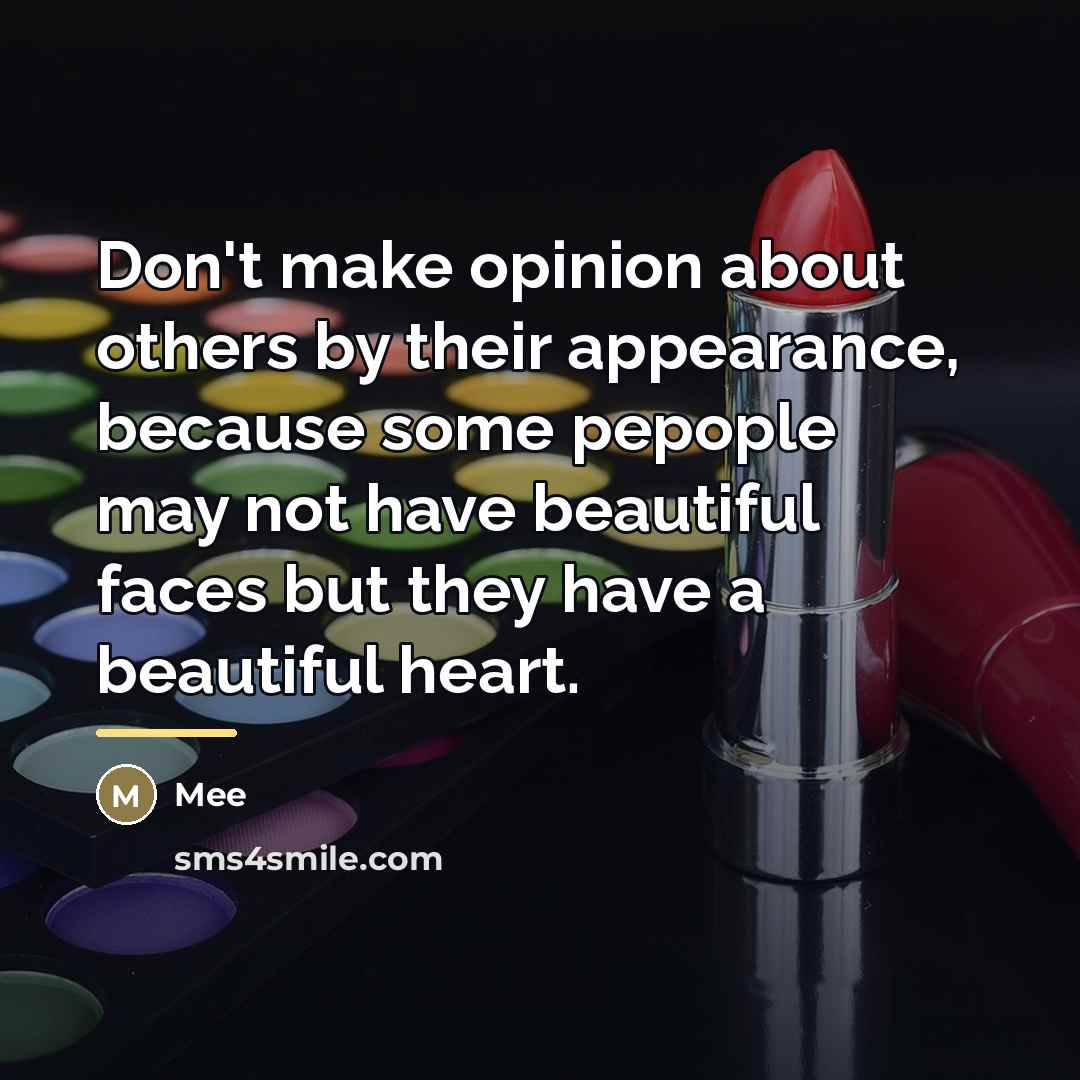 “Don't make opinion about others by their appearance, because some…” quote by Mee