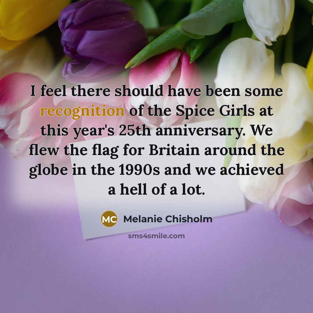 “I feel there should have been some recognition of the…” quote by Melanie Chisholm