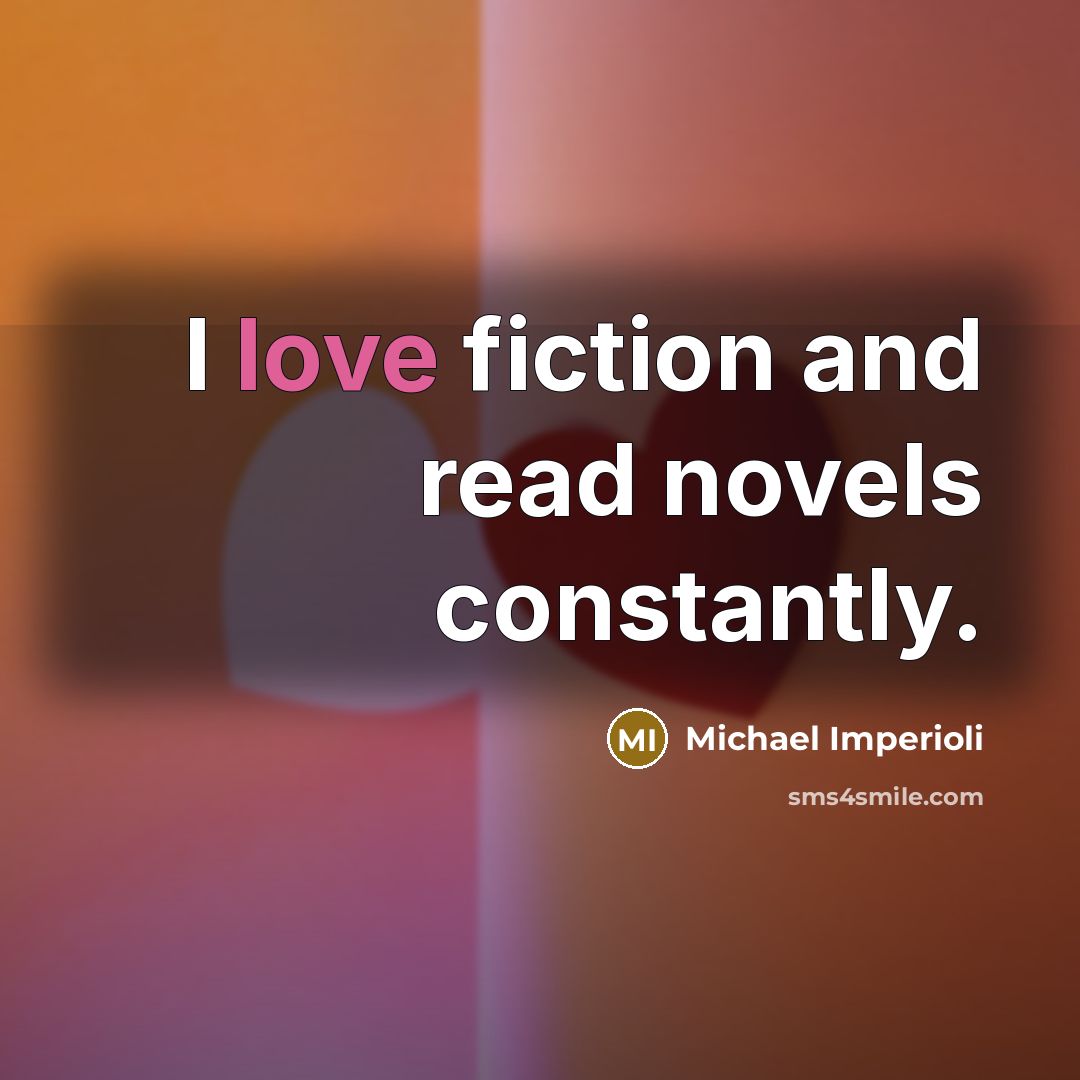 “I love fiction and read novels constantly.…” quote by Michael Imperioli