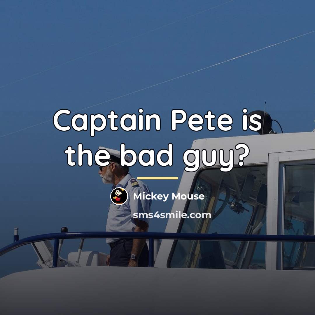“Captain Pete is the bad guy?…” quote by Mickey Mouse