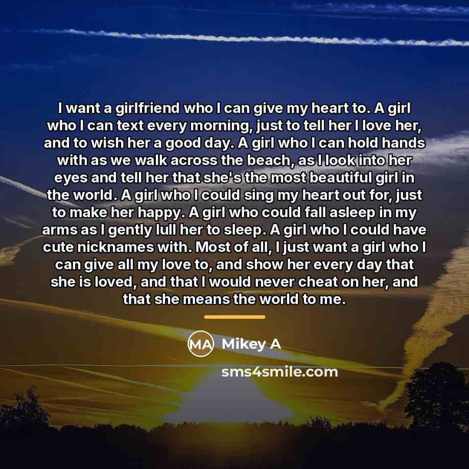 “I want a girlfriend who I can give my heart…” quote by Mikey A