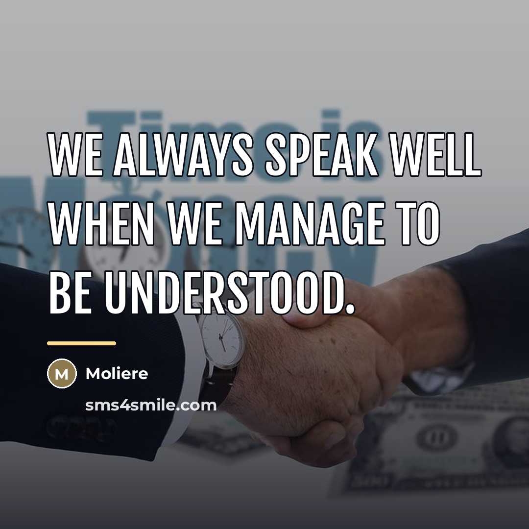 “We always speak well when we manage to be understood.…” quote by Moliere