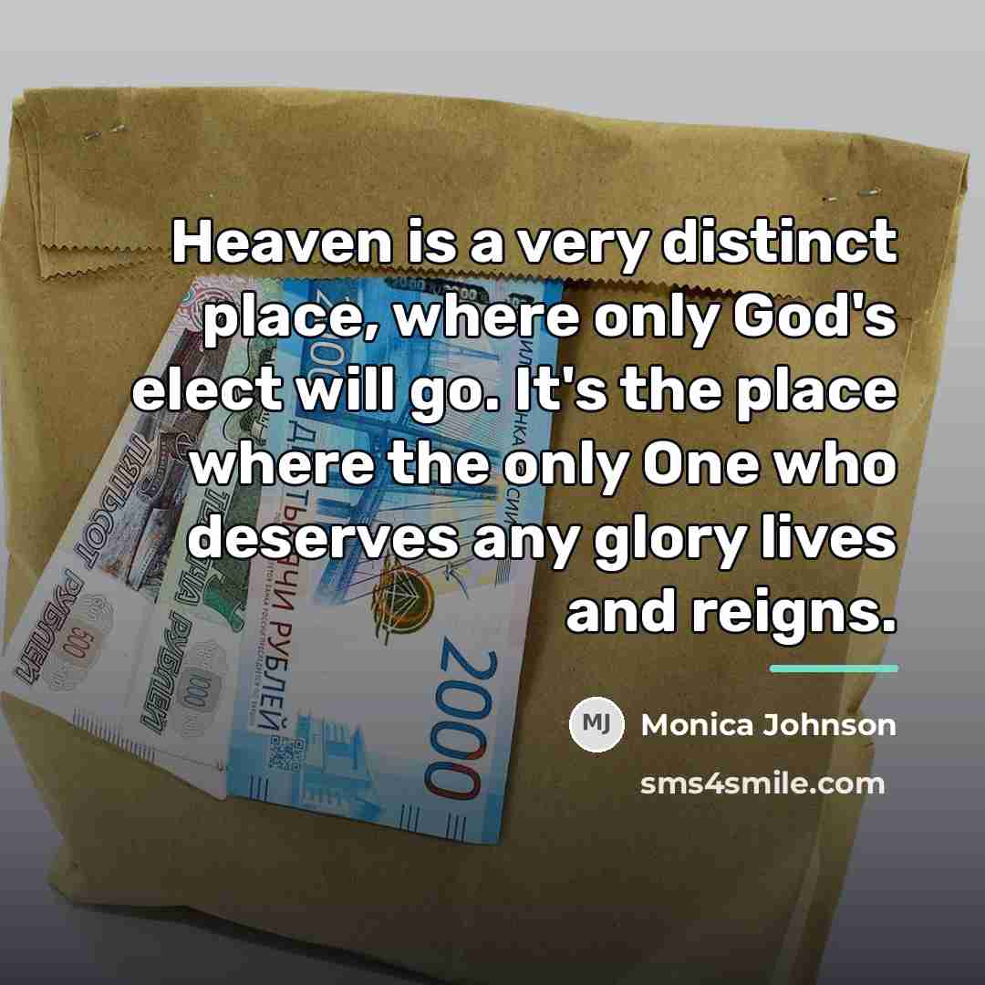“Heaven is a very distinct place, where only God's elect…” quote by Monica Johnson