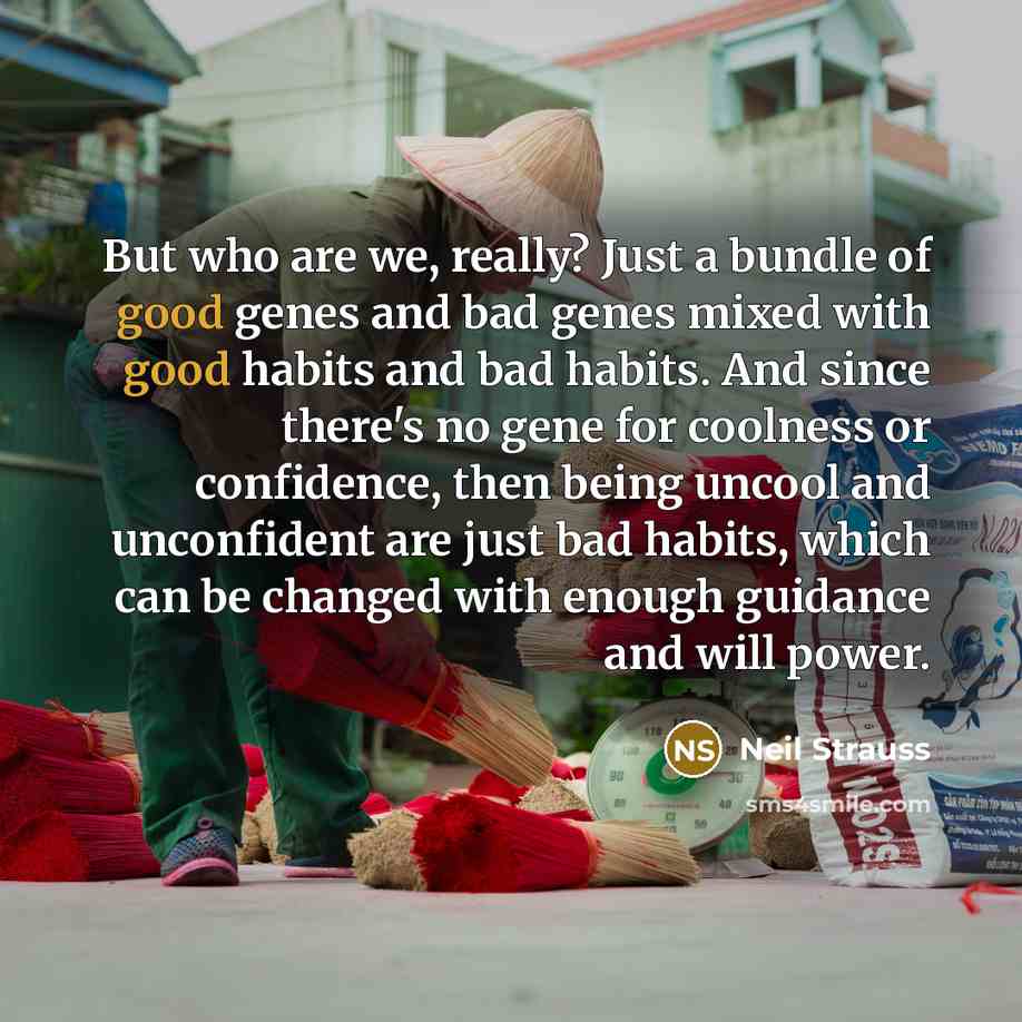 “But who are we, really? Just a bundle of good…” quote by Neil Strauss