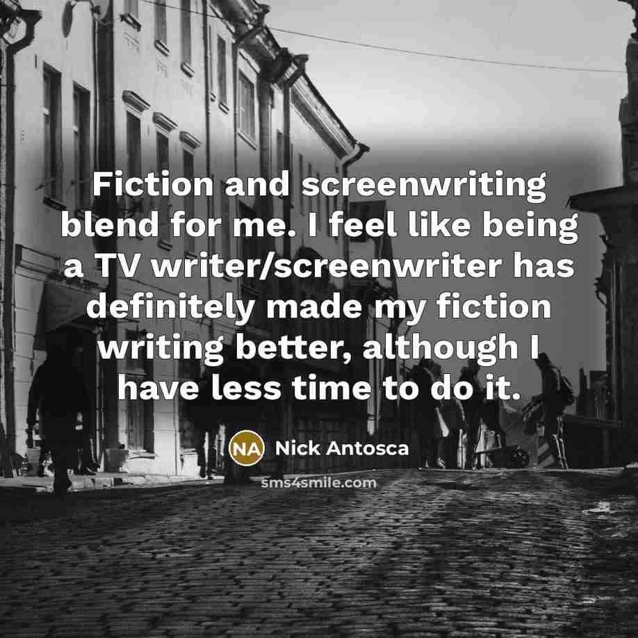 “Fiction and screenwriting blend for me. I feel like being…” quote by Nick Antosca