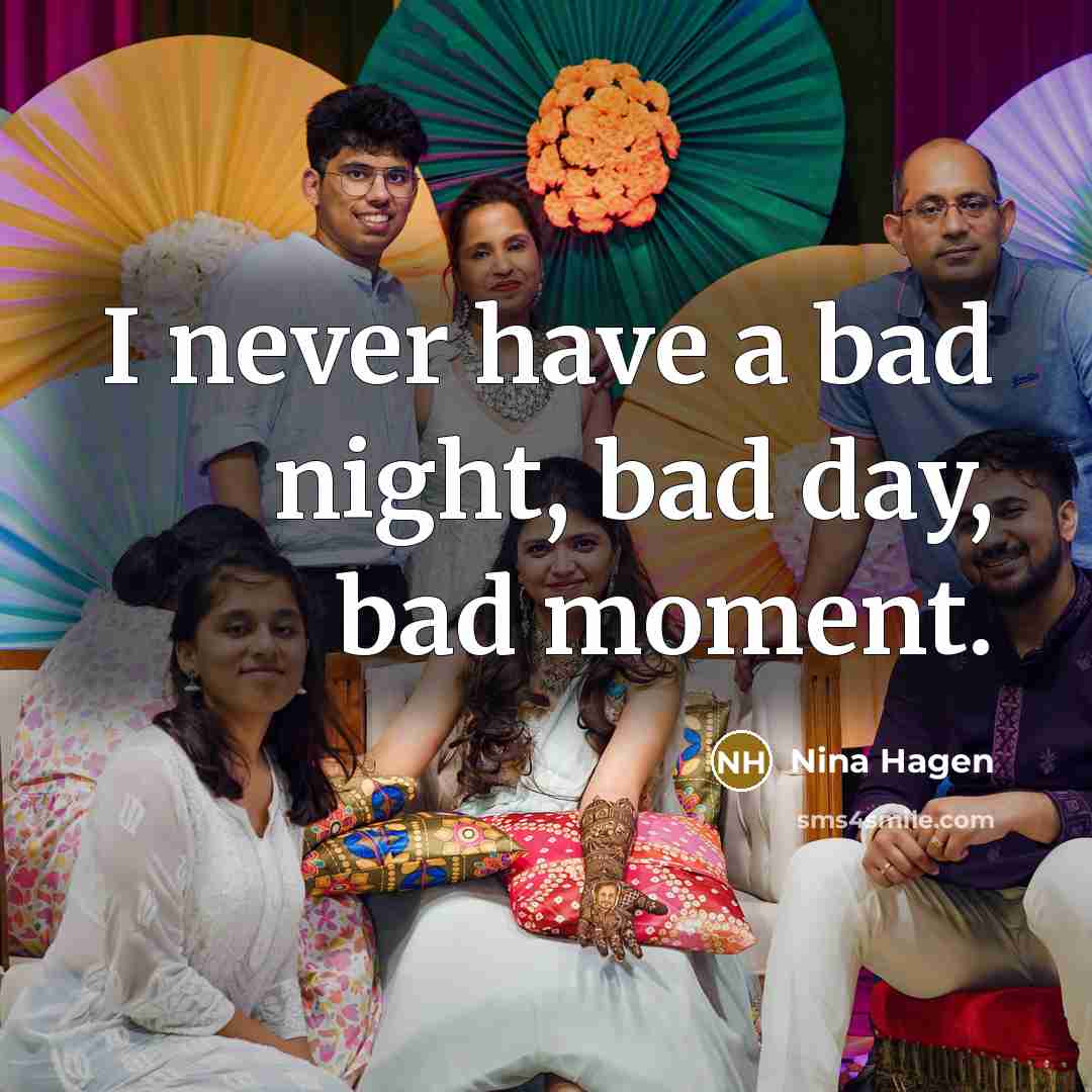 “I never have a bad night, bad day, bad moment.…” quote by Nina Hagen