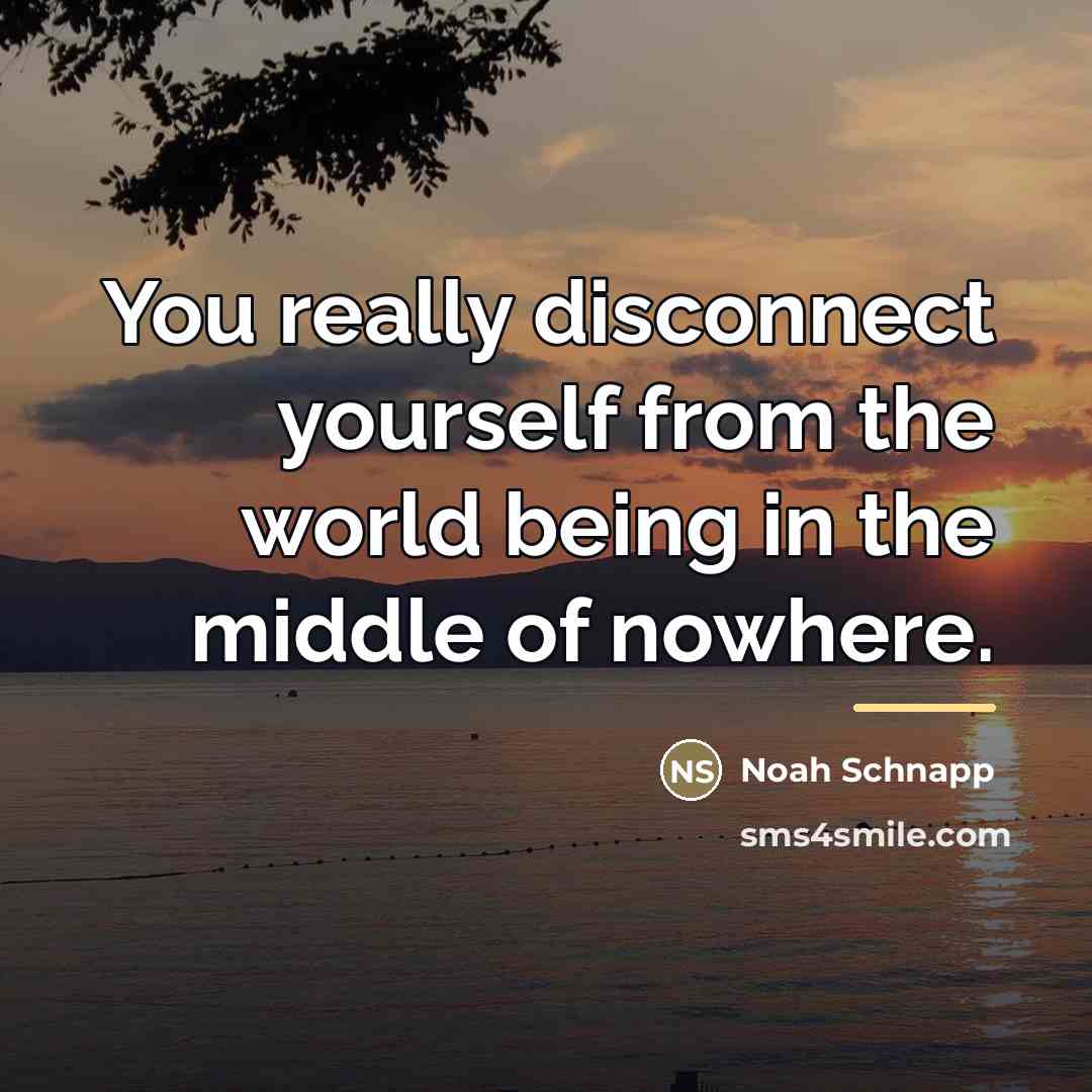 “You really disconnect yourself from the world being in the…” quote by Noah Schnapp