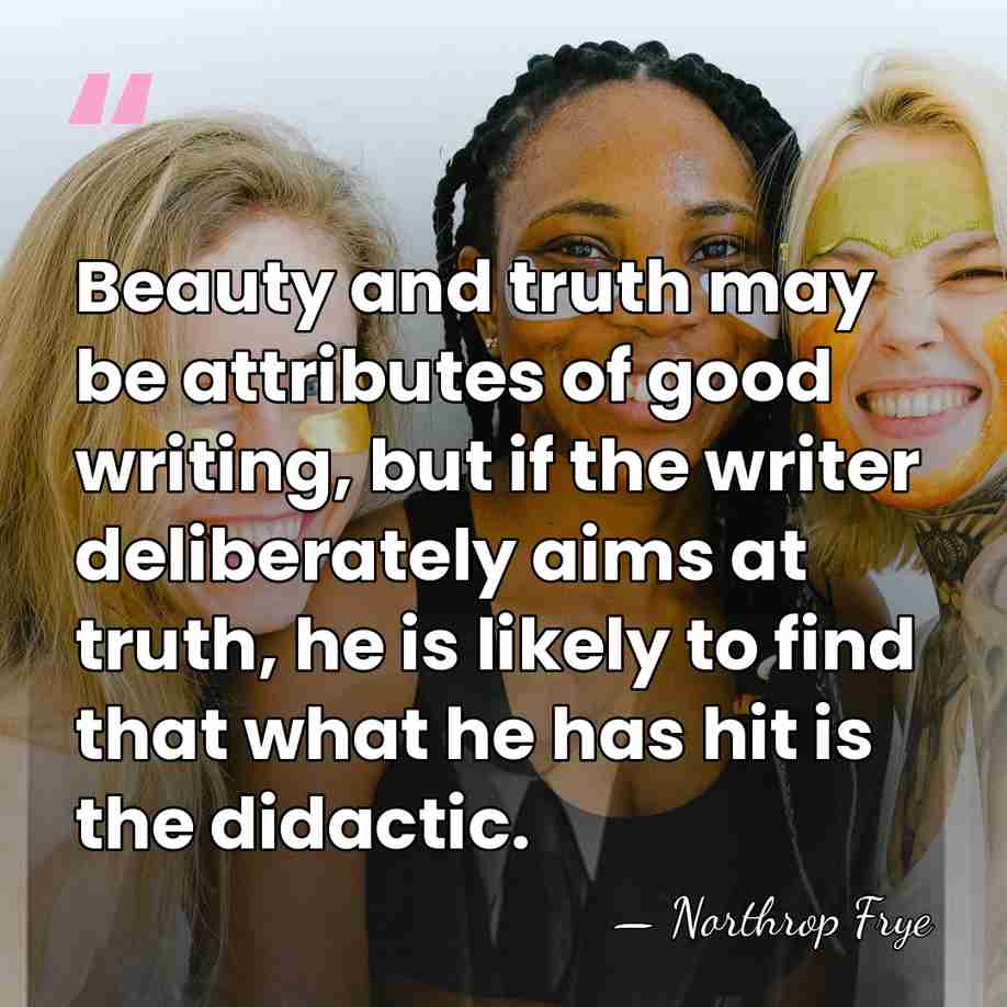 Beauty and truth may be attributes of good writing, but if the&hellip; - Northrop Frye