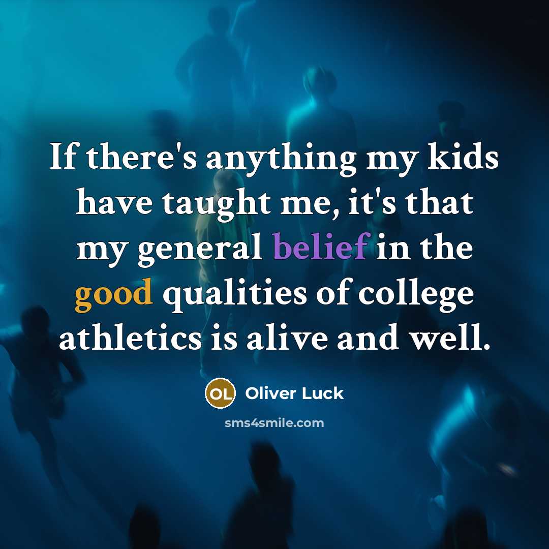 “If there's anything my kids have taught me, it's that…” quote by Oliver Luck