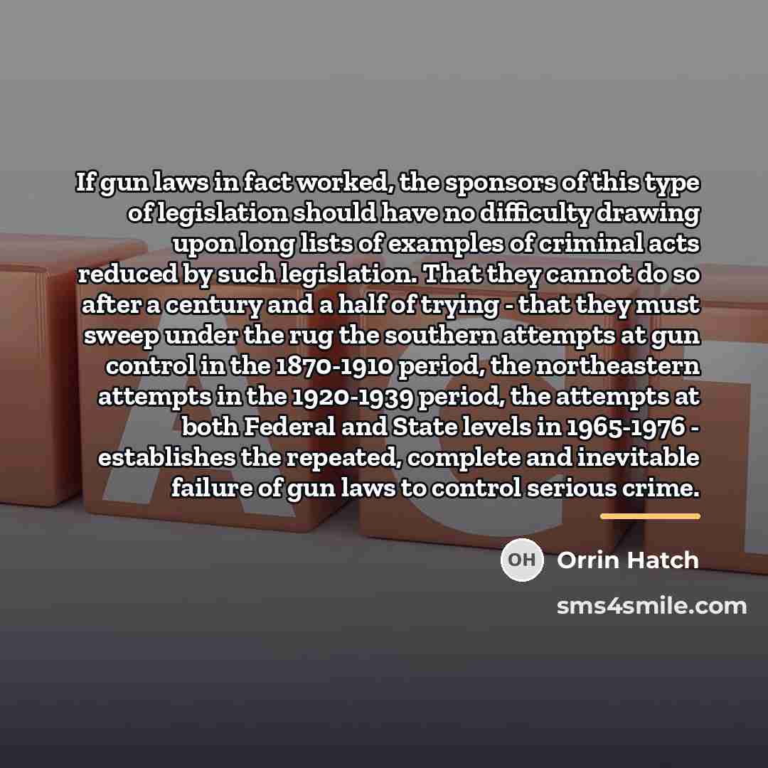 “If gun laws in fact worked, the sponsors of this…” quote by Orrin Hatch