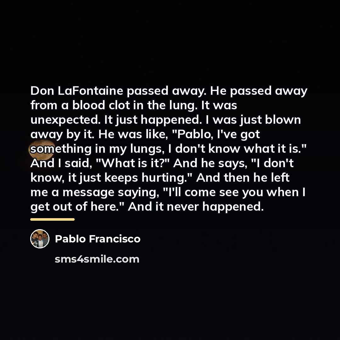 “Don LaFontaine passed away. He passed away from a blood…” quote by Pablo Francisco