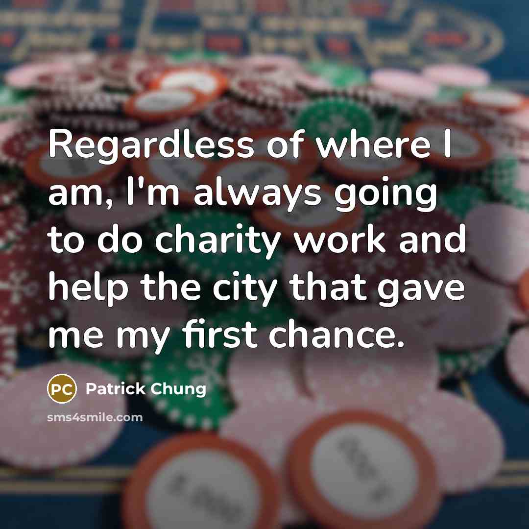 “Regardless of where I am, I'm always going to do…” quote by Patrick Chung