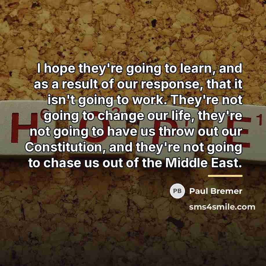 “I hope they're going to learn, and as a result…” quote by Paul Bremer