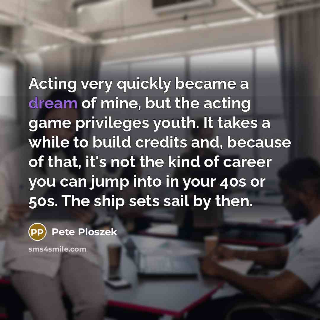 “Acting very quickly became a dream of mine, but the…” quote by Pete Ploszek
