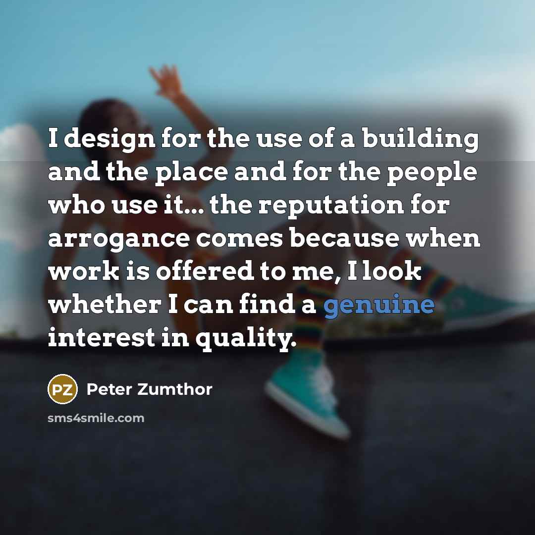 “I design for the use of a building and the…” quote by Peter Zumthor