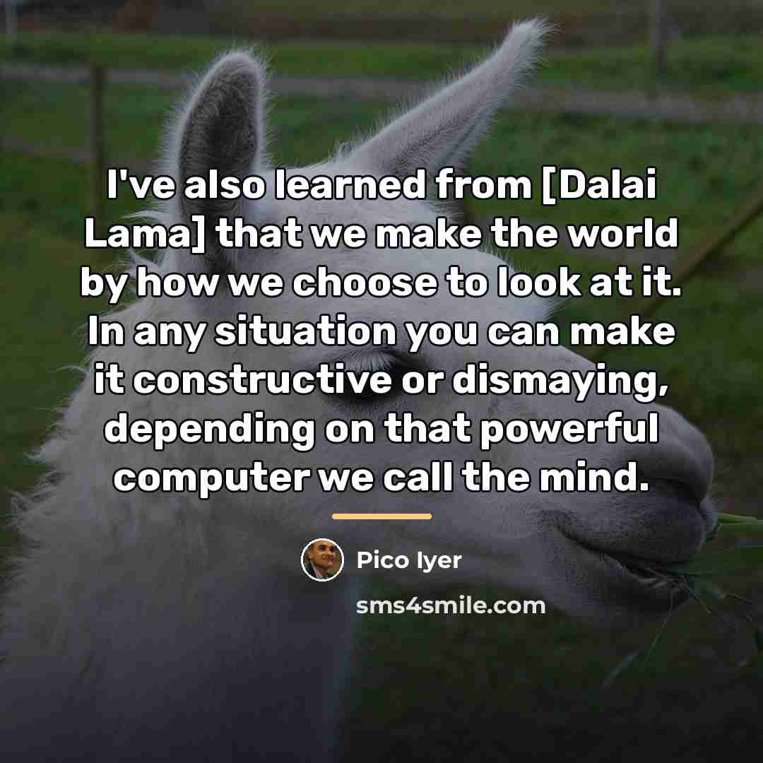 “I've also learned from [Dalai Lama] that we make the…” quote by Pico Iyer