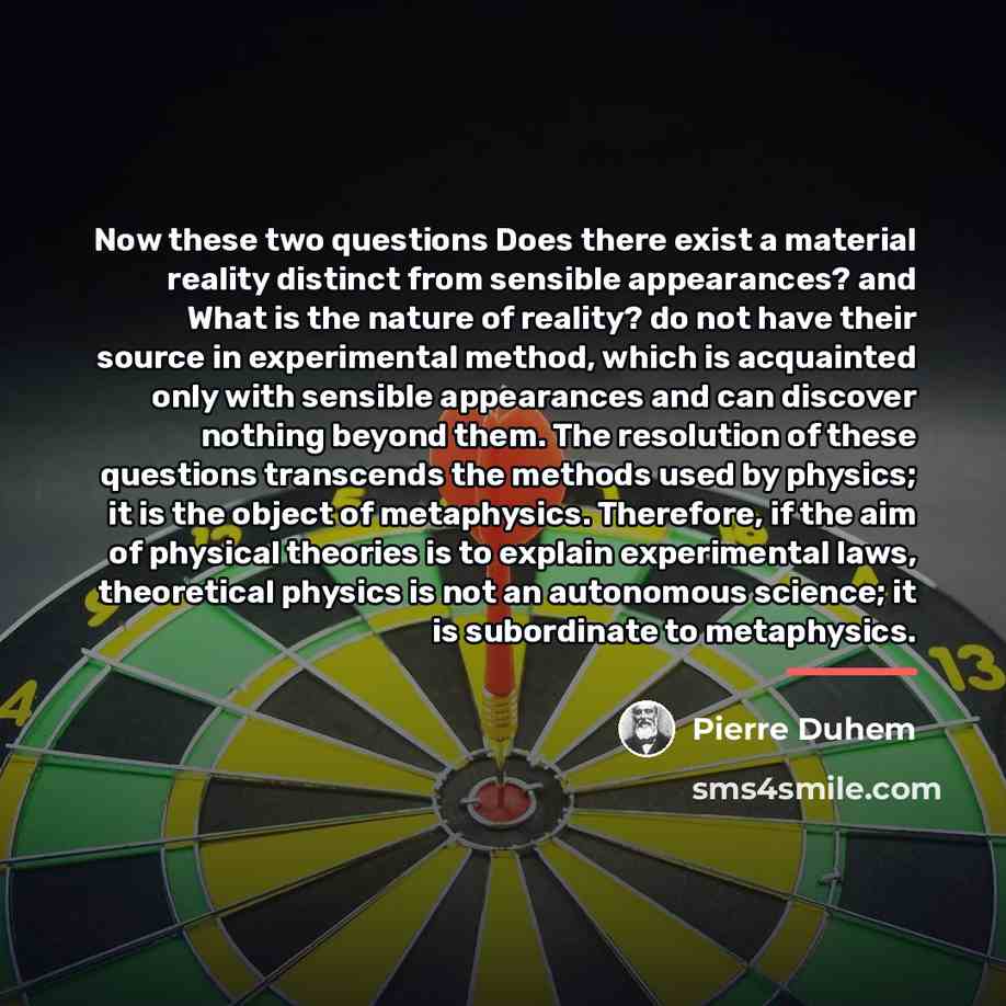 “Now these two questions Does there exist a material reality…” quote by Pierre Duhem