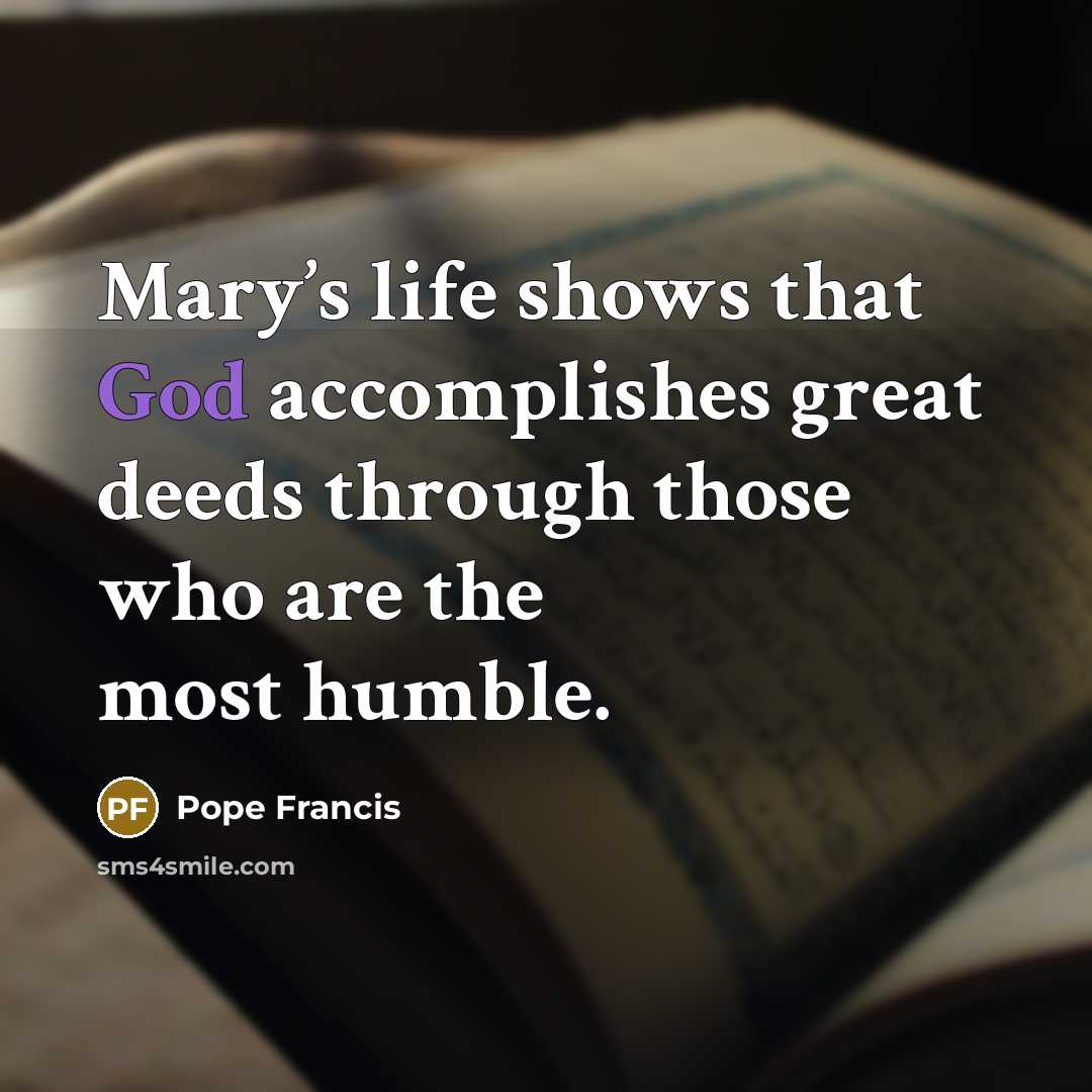 “Mary’s life shows that God accomplishes great deeds through those…” quote by Pope Francis