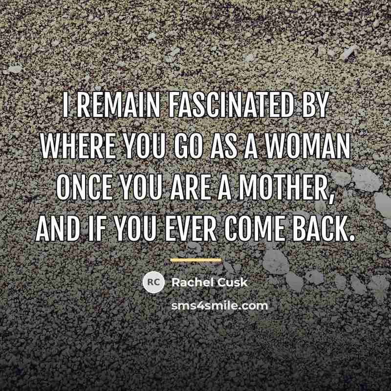 “I remain fascinated by where you go as a woman…” quote by Rachel Cusk