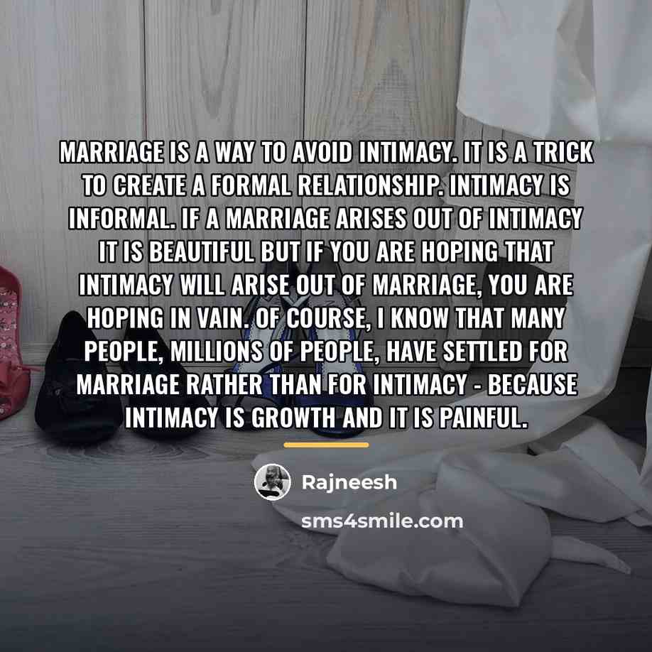 “Marriage is a way to avoid intimacy. It is a…” quote by Rajneesh