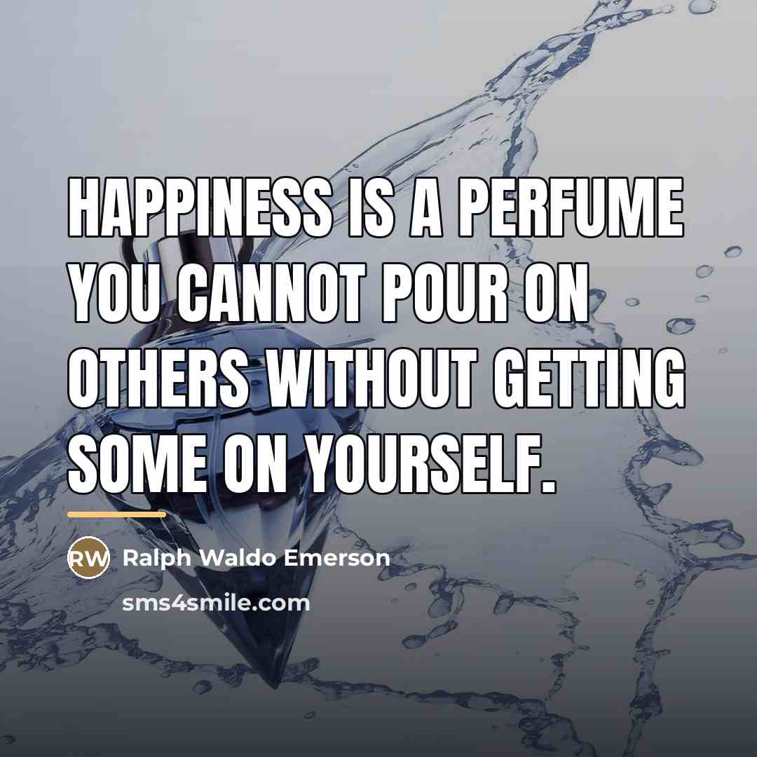 “Happiness is a perfume you cannot pour on others without…” quote by Ralph Waldo Emerson