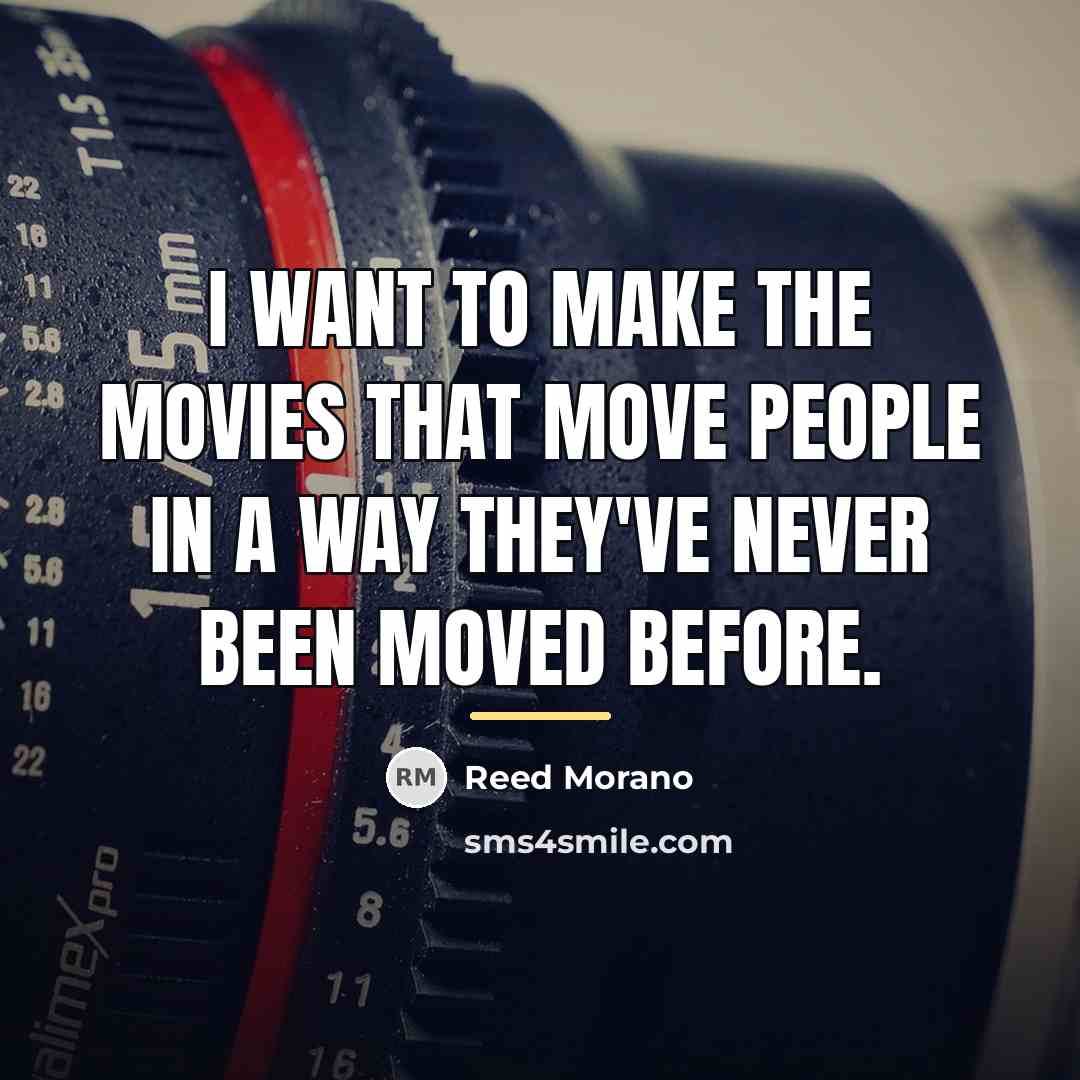 “I want to make the movies that move people in…” quote by Reed Morano