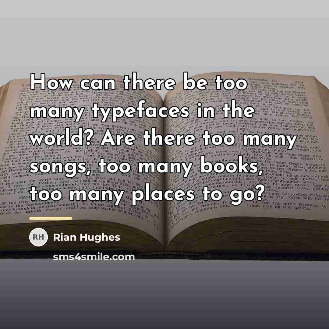 “How can there be too many typefaces in the world?…” quote by Rian Hughes