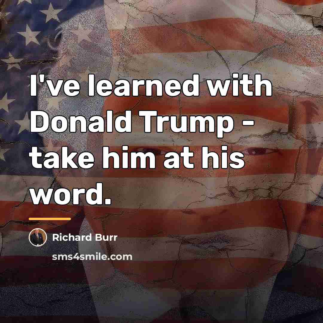 “I've learned with Donald Trump - take him at his…” quote by Richard Burr