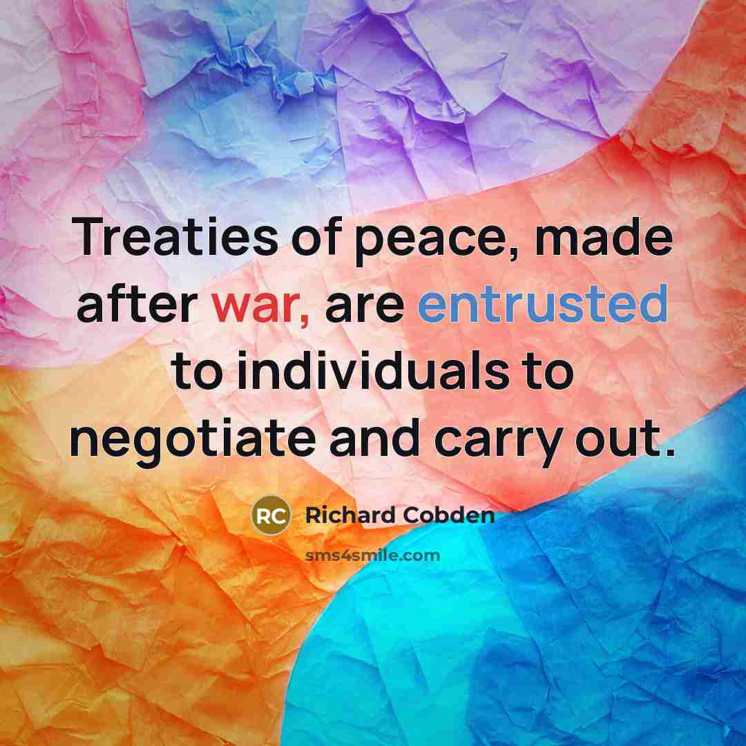 “Treaties of peace, made after war, are entrusted to individuals…” quote by Richard Cobden
