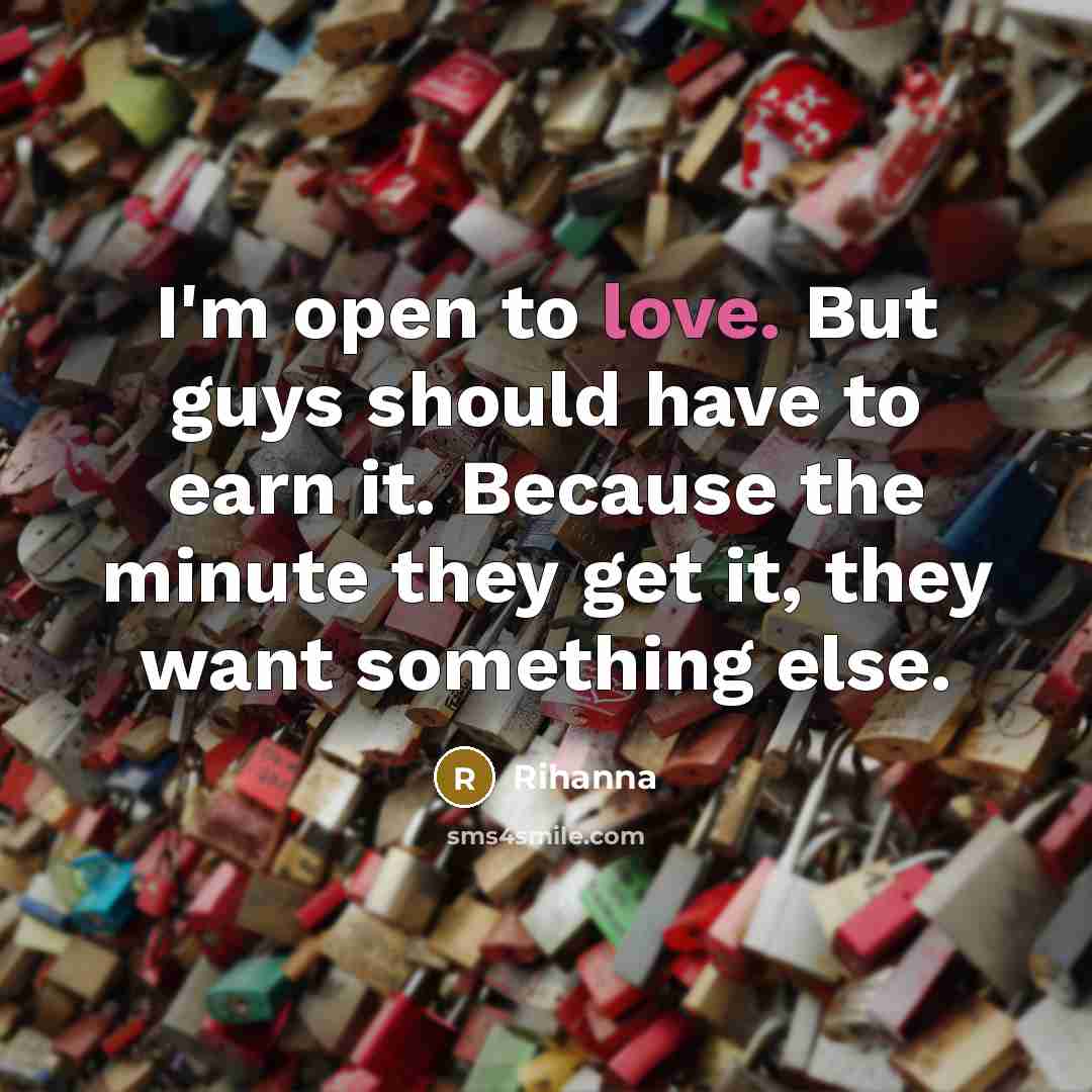 “I'm open to love. But guys should have to earn…” quote by Rihanna