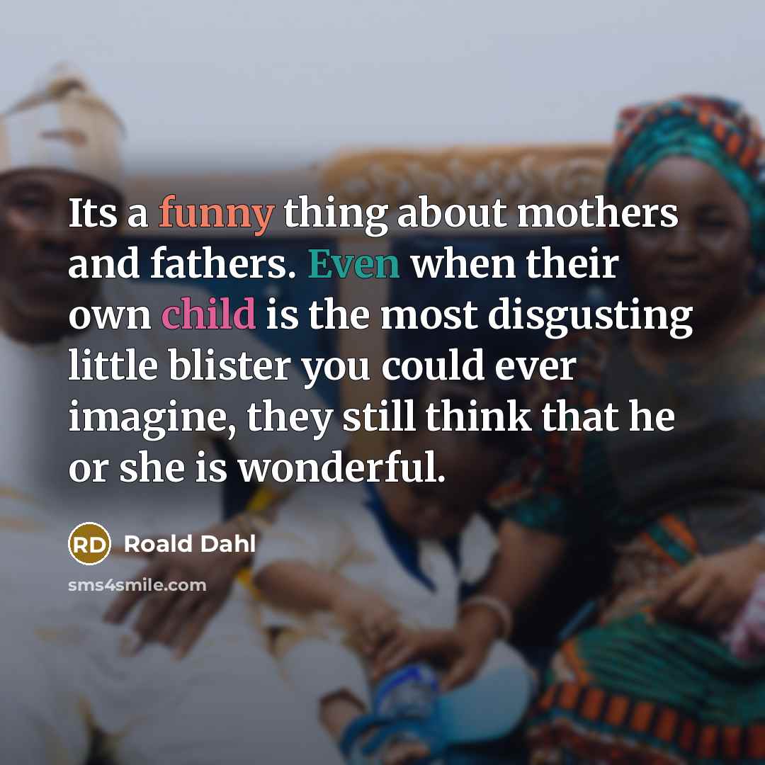 “Its a funny thing about mothers and fathers. Even when…” quote by Roald Dahl