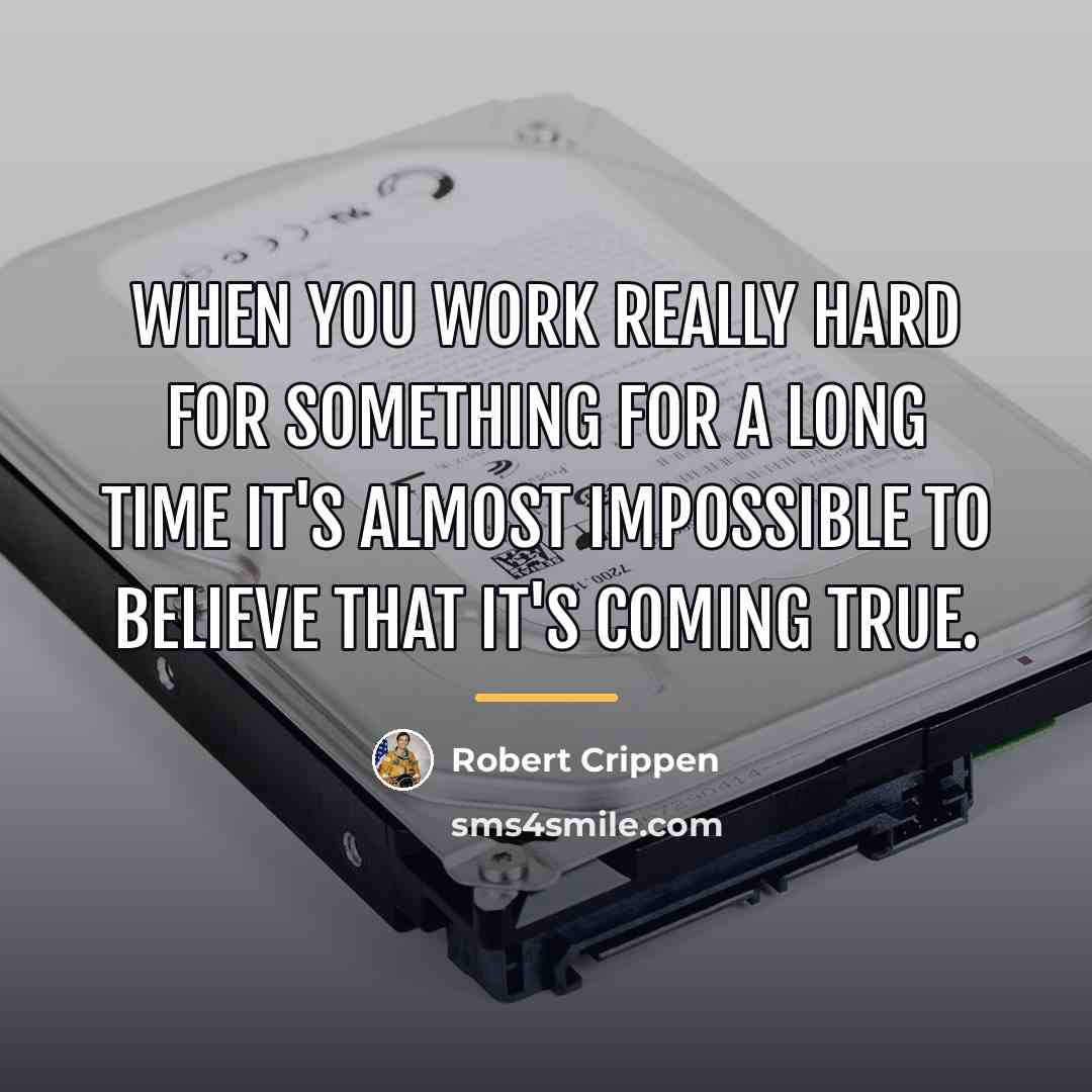 “When you work really hard for something for a long…” quote by Robert Crippen