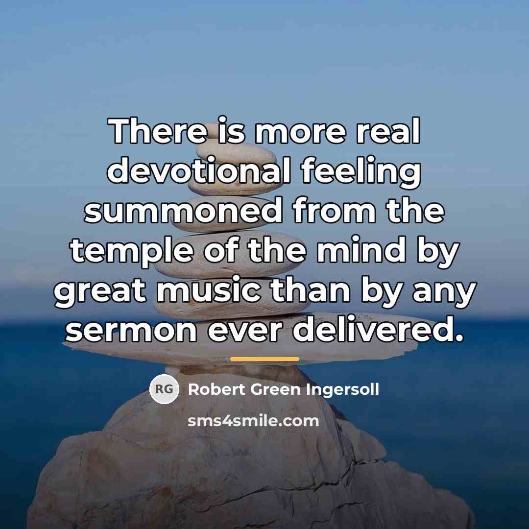 “There is more real devotional feeling summoned from the temple…” quote by Robert Green Ingersoll